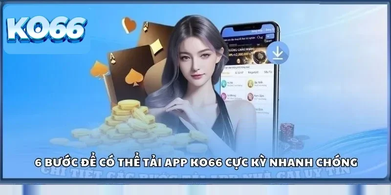 6 bước để có thể tải app Ko66 cực kỳ nhanh chóng