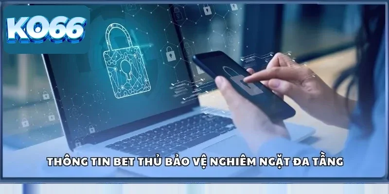 Thông tin bet thủ bảo vệ nghiêm ngặt đa tầng