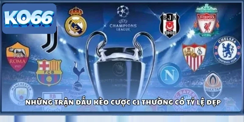 Những trận đấu kèo cược c1 thường có tỷ lệ đẹp