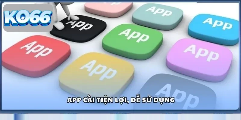 Ko66 37 App cài tiện lợi, dễ sử dụng