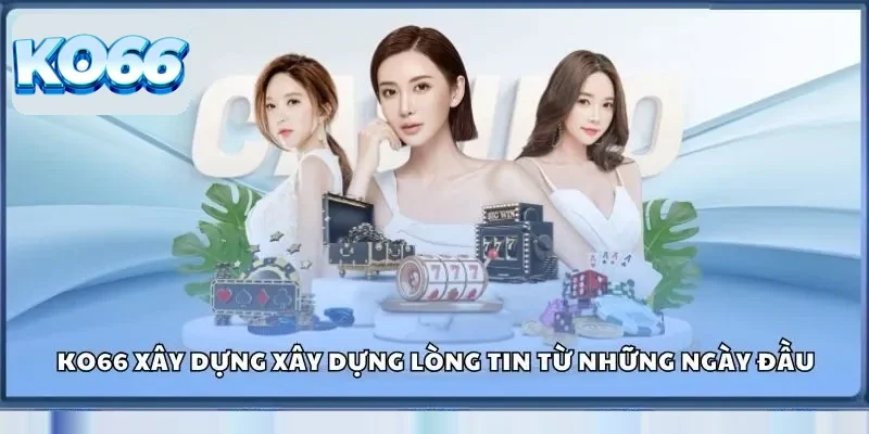 Ko66 28 Ko66 xây dựng xây dựng lòng tin từ những ngày đầu