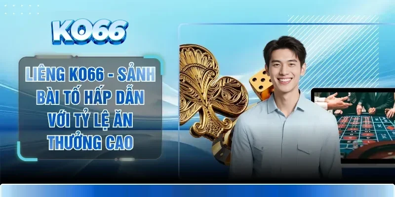 Liêng KO66 - Sảnh Bài Tố Hấp Dẫn Với Tỷ Lệ Ăn Thưởng Cao 1 Liêng KO66 - Sảnh Bài Tố Hấp Dẫn Với Tỷ Lệ Ăn Thưởng Cao