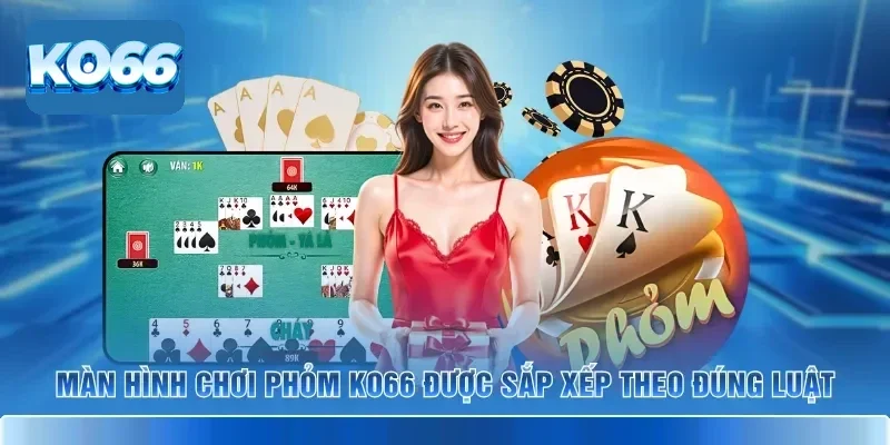 Màn hình chơi Phỏm KO66 được sắp xếp theo đúng luật