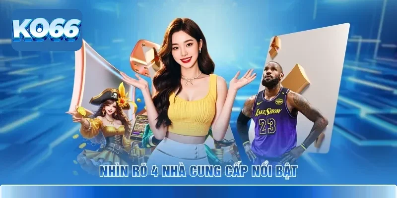 Nhìn rõ 4 nhà cung cấp nổi bật