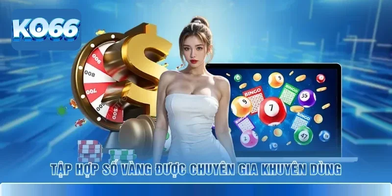 Tập hợp số vàng được chuyên gia khuyên dùng