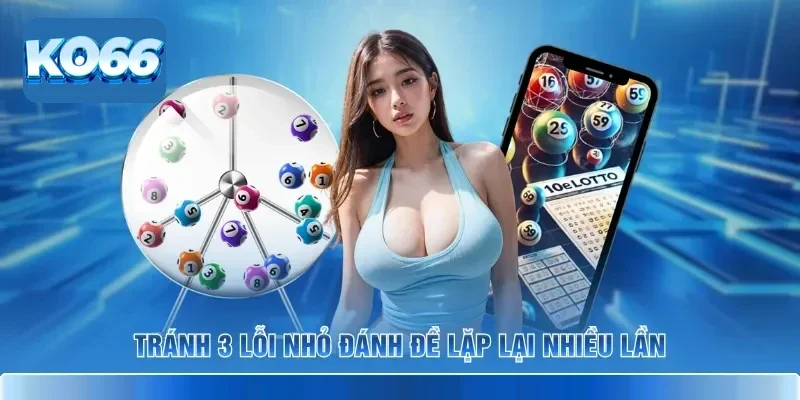 Tránh 3 lỗi nhỏ đánh đề lặp lại nhiều lần
